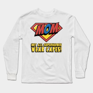 Not All Superheroes Wear Capes - Super Mom Long Sleeve T-Shirt